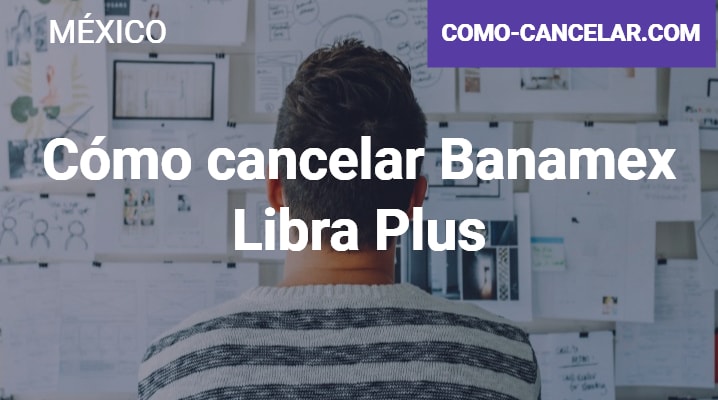 Cómo cancelar Banamex Libra Plus			