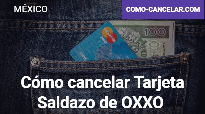 Cómo cancelar Tarjeta Saldazo de OXXO
