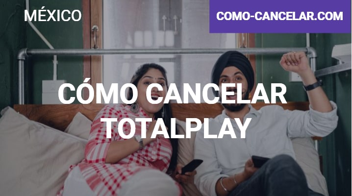 Cómo cancelar Totalplay: Todo lo que debes conocer