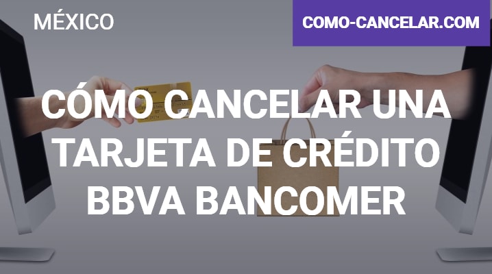 Cómo cancelar una Tarjeta de Crédito BBVA Bancomer