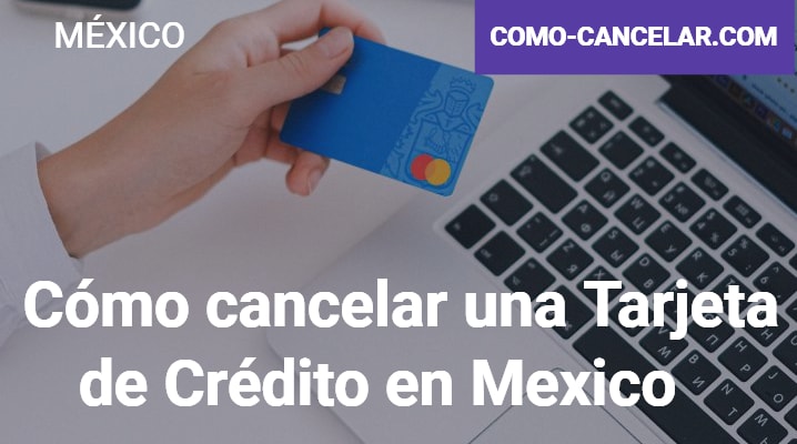 Cómo cancelar una Tarjeta de Crédito en Mexico