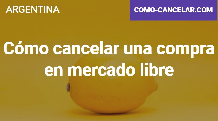Cómo cancelar una compra en mercado libre Argentina