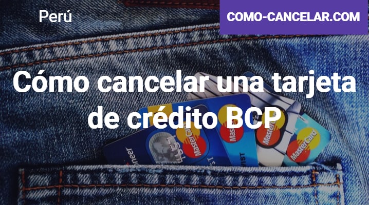 Cómo cancelar una tarjeta de crédito BCP